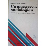 CUNOASTEREA SOCIOLOGICA. CONSIDERATII GNOSEOLOGICO-EPISTEMOLOGICE-HARALAMBIE CULEA-224538