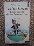 Les Occidentaux. Les pays d&#039;Europe et les Etats-Unis depuis la guerre Grosser