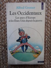 Les Occidentaux. Les pays d&#039;Europe et les Etats-Unis depuis la guerre Grosser