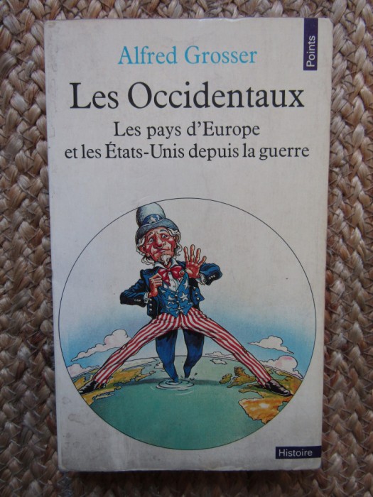 Les Occidentaux. Les pays d&#039;Europe et les Etats-Unis depuis la guerre Grosser