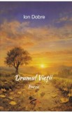 Drumul vieții - Ion Dobre