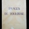 IMAGE DE TOULOUSE par PAUL MESPLE, ILLUSTRE par E. BOIOLLIERE - TOULOUSE, 1933