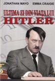 Ultima zi din viata lui Hitler - Jonathan Mayo, Emma Craigie, Orizonturi - Istorie, Al Doilea Razboi Mondial
