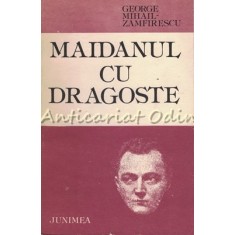 Maidanul Cu Dragoste. Roman - Gheorghe Mihail Zamfirescu