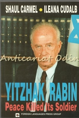 Yitzhak Rabin. Peace Killed Its Soldier - Shaul Carmel, Ileana Cudalb foto