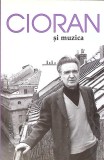 Cioran si Muzica - Aurel Cioran, biografie, 2016, Editura 978-973-50-5190-7, 124 pagini, paperback