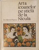 Arta icoanelor pe Sticla de la Nicula, Ion Apostol Popescu, 1969, cu autograf si dedicatia autorului (carte rara, pictura religioasa, iconografie)