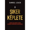 A siker k&eacute;plete - Hogyan legy&eacute;l nyerő az &eacute;letben a szem&eacute;lyes algoritmusod alkalmaz&aacute;s&aacute;val? - Samuel Leach