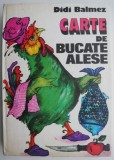 Carte de bucate alese &ndash; Didi Balmez - Carti de gatit culinare - Non-fiction