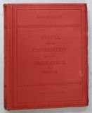 MANUEL DE LA CONVERSATION , FRANCAIS - ESPAGNOL , par F. CORONA BUSTAMENTE , CCA . 1900