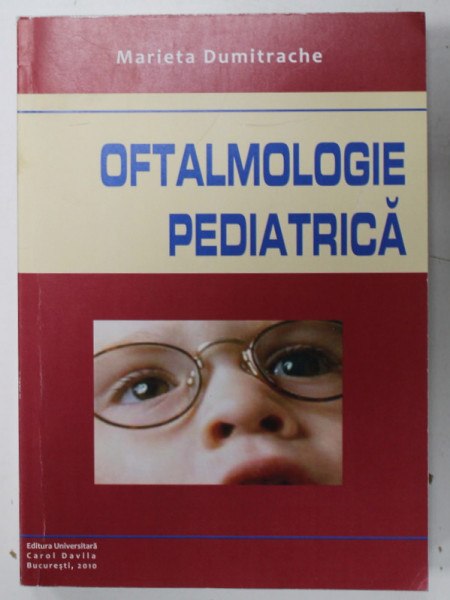 OFTALMOLOGIE PEDIATRICA de MARIETA DUMITRACHE , 2010 , DEDICATIE *