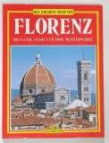DAS GOLDENE BUCH VON FLORENZ , DIE GANZE STADT UND IHRE MEISTERWERKE ( CARTEA DE AUR A FLORENTEI , INTREGUL ORAS SI CAPODOPERELE SALE ) *TEXT IN LIMBA