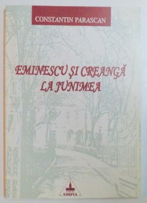 Eminescu si Creanga la Junimea, Constantin Parascan, Timpul , 2002 foto
