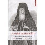 Un Boier Ajunge Sfant. Viata Si Invataturile Sfantului Teodor De La Sanaxar, - Editura Sophia