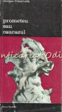 Prometeu sau Caucazul - Georges Charachidze, Meridiane 1988, Mitologie Comparată, Carte Beletristica, 406 pagini