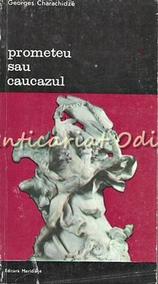 Prometeu Sau Caucazul - Georges Charachidze foto