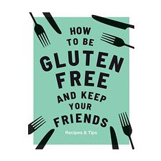 How to Be Gluten-Free and Keep Your Friends