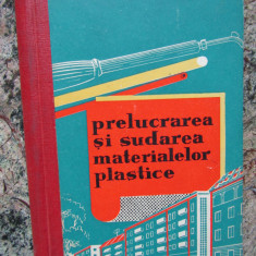 PRELUCRAREA SI SUDAREA MATERIALELOR PLASTICE de W. SCHRADER , 1962