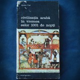 CIVILIZATIA ARABA IN VREMEA CELOR 1001 DE NOPTI - ANDRE CLOT - MERIDIANE