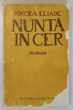 NUNTA IN CER , EDITIA A II - A , roman de MIRCEA ELIADE *MICI DEFECTE COPERTA ( VEZI FOTO )