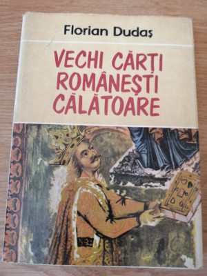 Florian Dudas - Vechi carti romanesti calatoare (1987, editie cartonata) foto