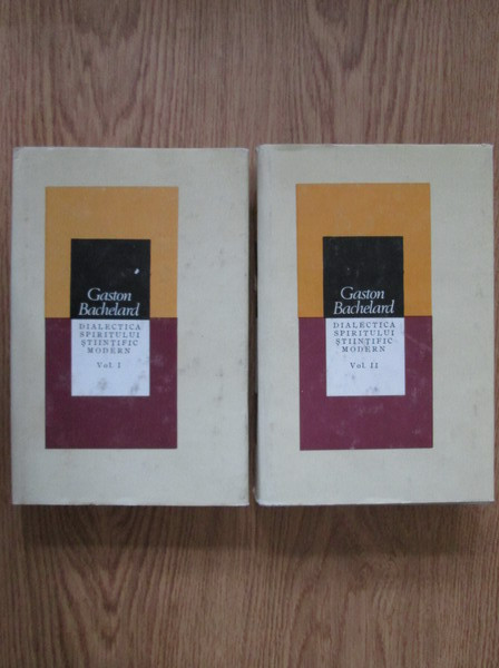 Gaston Bachelard - Dialectica spiritului stiintific modern 2 volume (1986)
