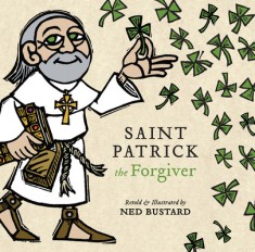 Saint Patrick the Forgiver: The History and Legends of Ireland&#039;s Bishop