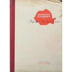 Geografia Economica A Republicii Populare Romine - Mihail Haseganu , A704