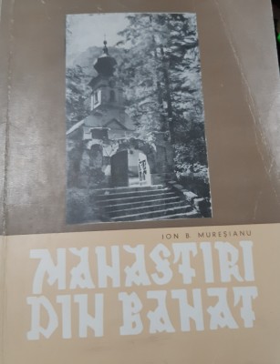 MANASTIRI DIN BANAT ION B. MURESIANU foto