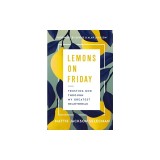 Lemons on Friday: Trusting God Through My Greatest Heartbreak