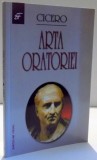ARTA ORATORIEI de CICERO , 2007 , * PREZINTA SUBLINIERI CU EVIDENTIATORUL