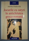 ADELINA PIATKOWSKI - JOCURILE CU SATYRI IN ANTICHITATEA GRECO-ROMANA (*)