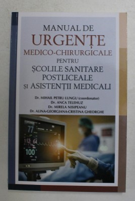MANUAL DE URGENTE MEDICO - CHIRURGICALE PENTRU SCOLILE SANITARE POSTLICEALE SI ASISTENTII MEDICALI , coordonator Dr. MIHAIL PETRU LUNGU , 2021 foto
