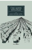 Cum suntem imbecilizati - John Taylor Gatto