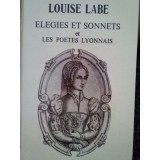 Louise Labe - Elegies et sonnets et les poetes lyonnais