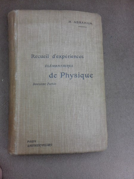 Recueil d&#039;experiences elementaires de physique, deuxieme partie - H. Abraham (carte in limba franceza)
