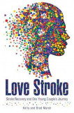 Love Stroke: Stroke Recovery and One Young Couple&#039;s Journey