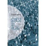 Szp&eacute;sz &uacute;j vil&aacute;g - Sz&eacute;plaki Gy&ouml;rgy