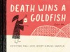 Death Wins a Goldfish: Reflections from a Grim Reaper&#039;s Yearlong Sabbatical