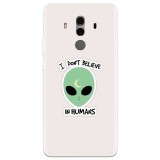 Husa silicon pentru Huawei Mate 10, I Dont Believe In Humans