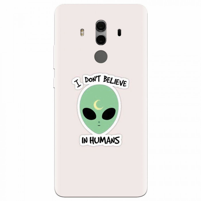 Husa silicon pentru Huawei Mate 10, I Dont Believe In Humans