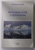 SECURITATEA CIVILA SI GLOBALIZAREA - Constantin Zamfir, 2009, 429 pg, Istorie, Bucuresti