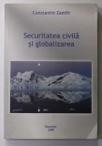 SECURITATEA CIVILA SI GLOBALIZAREA de CONSTANTIN ZAMFIR , 2009 , ATENTIE INTENS SUBLINIATA