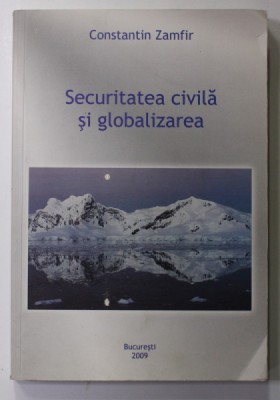 SECURITATEA CIVILA SI GLOBALIZAREA de CONSTANTIN ZAMFIR , 2009 , ATENTIE INTENS SUBLINIATA foto