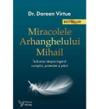 Miracolele arhanghelului Mihail. Un indrumar despre ingerul curajului, protectiei si pacii (editia a doua) - Doreen Virtue