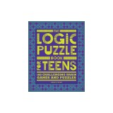 The Logic Puzzle Book for Teens: 100 Challenging Brain Games and Puzzles