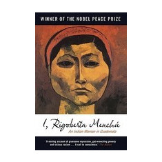 I, Rigoberta Menchu: An Indian Woman in Guatemala
