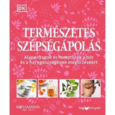 Term&amp;eacute;szetes sz&amp;eacute;ps&amp;eacute;g&amp;aacute;pol&amp;aacute;s - Alapanyagok &amp;eacute;s recept&amp;uacute;r&amp;aacute;k a bőr &amp;eacute;s a haj eg&amp;eacute;szs&amp;eacute;g&amp;eacute;nek megőrz&amp;eacute;s&amp;eacute;&amp;eacute;rt foto