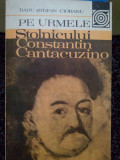 Radu Stefan Ciobanu - Pe urmele stolnicului Constantin Cantacuzino (1982)