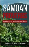 S&amp;#257;moan Proverbs: Alag&amp;#257;'upu ma Mu&amp;#257;gagana a S&amp;#257;moa
